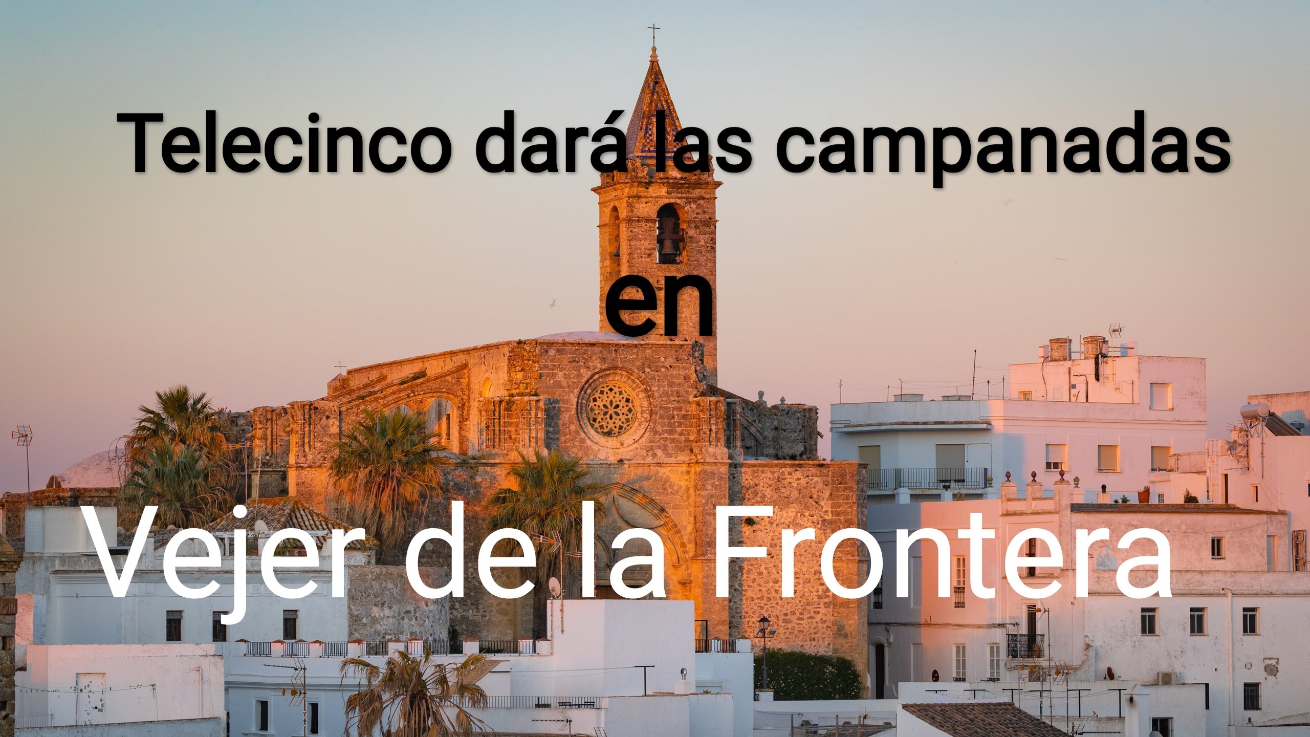 Telecinco dará las campanadas en Vejer de la Frontera