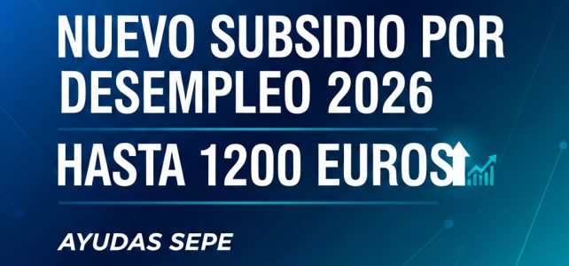 El subsidio por desempleo desaparece: así es la nueva ayuda de hasta 1200 euros que lo sustituye en 2026
